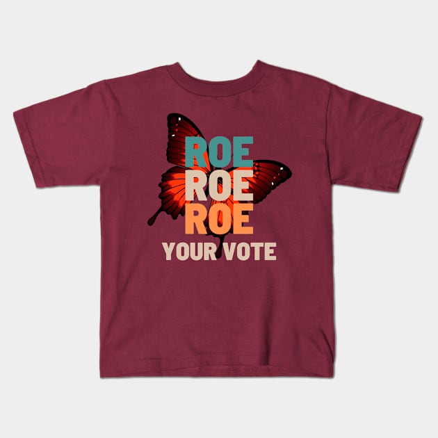 Roe Roe Roe Roe Your Vote butterfly background Kids T-Shirt by NICHE&NICHE